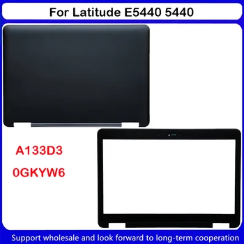 Новинка для Dell Latitude E5440 5440 С Сенсорной ЖК-задней крышкой, ЖК-передней панелью, A133D3 0GKYW6