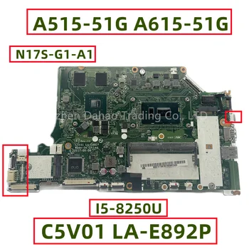 Для Acer Aspire A515-51G A615-51G С I5-8250U MX150 2 ГБ графического процессора 4 ГБ оперативной ПАМЯТИ DDR4 C5V01 LA-E892P NBGT011001 NB.GT011.001 Полностью протестирован